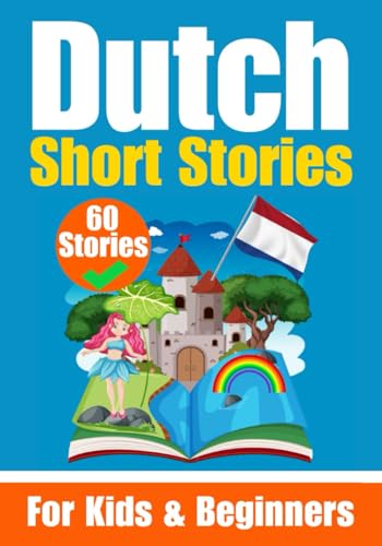 60 Short Stories in Dutch | A Dual-Language Book in English and Dutch | A Dutch Learning Book for Children and Beginners: Learn Dutch Language Through ... - Dutch (Books for Learning Dutch, Band 19) von Independently published