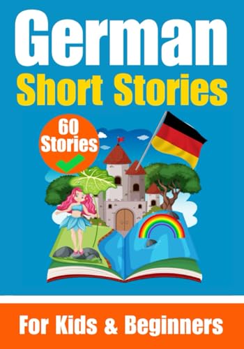 60 Short Stories in German | A Dual-Language Book in English and German | A German Learning Book for Children and Beginners: Learn German Language ... English - German (Books for Learning German) von Independently published