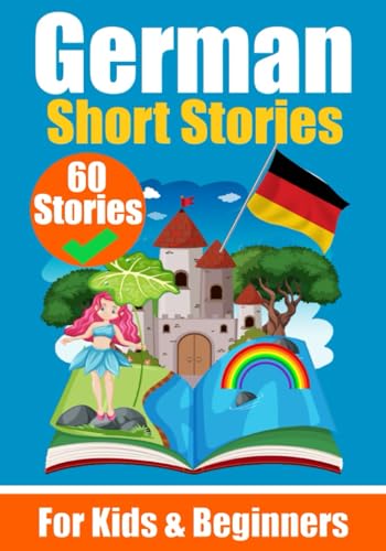 60 Short Stories in German | A Dual-Language Book in English and German | A German Learning Book for Children and Beginners: Learn German Language ... English - German (Books for Learning German) von Independently published