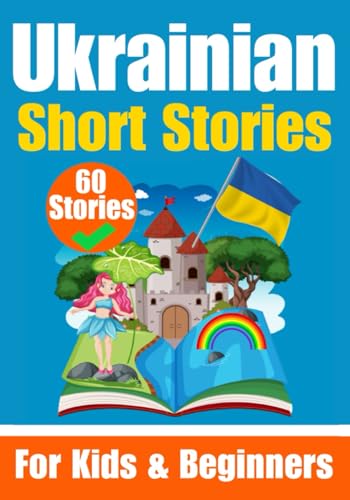 60 Short Stories in Ukrainian Language | A Dual-Language Book in English and Ukrainian | An Ukrainian Learning Book for Children and Beginners: Learn ... - Ukrainian (Books for Learning Ukrainian) von Independently published