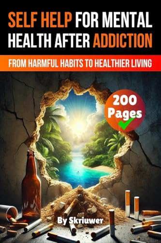 A Self Help Book for Mental Health After Addiction: From Harmful Habits to Healthier Living.DE von epubli
