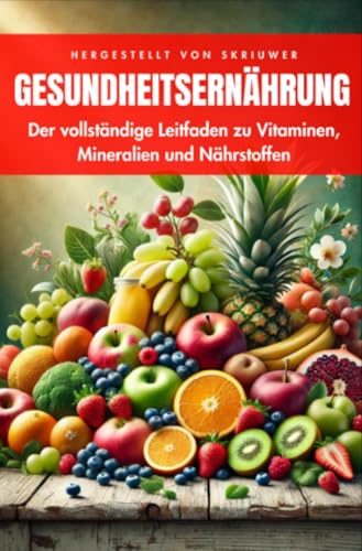 Buch zur Gesundheitsernährung: Der vollständige Leitfaden zu Vitaminen, Mineralien und Nährstoffen Buch zur Gesundheitsernährung: Der vollständige Leitfaden zu Vitaminen, Mineralien und Nährstoffen von epubli