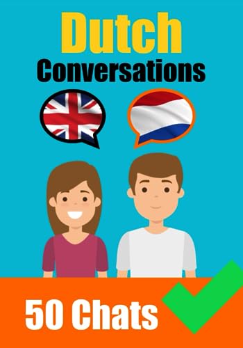 Conversations in Dutch | English and Dutch Conversation Side by Side: Dutch Made Easy: A Parallel Language Journey | Learn the Dutch language (Books for Learning Dutch, Band 4)