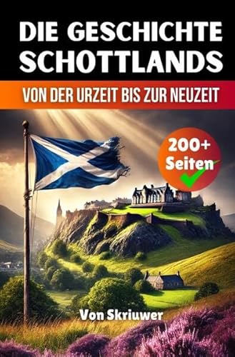Die Geschichte Schottlands: Von der Urzeit bis zur Neuzeit Die Geschichte Schottlands: Von der Urzeit bis zur Neuzeit von epubli