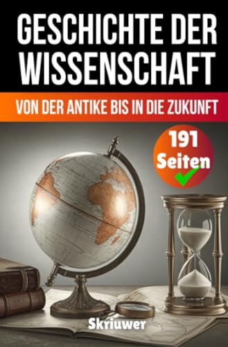 Die Geschichte der Wissenschaft: Von der Antike bis in die Zukunft: Von der Antike bis in die Zukunft.DE Die Geschichte der Wissenschaft: Von der Antike bis in die Zukunft: Von der Antike bis in die Zukunft.DE von epubli