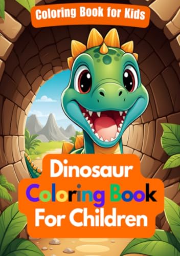Dinosaur Coloring Book for Kids | Tunnel Time with Dino Friends | A Dinosaur book for Children: Explore the Dinosaur World While you Draw Dinosaur Coloring Book for Kids | Tunnel Time with Dino Friends | A Dinosaur book for Children: Explore the Dinosaur World While you Draw
