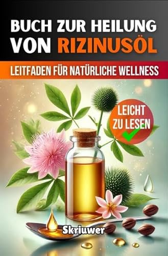 Ein Buch zur Heilung von Rizinusöl: Ein umfassender Leitfaden für natürliche Wellness Ein Buch zur Heilung von Rizinusöl: Ein umfassender Leitfaden für natürliche Wellness von epubli