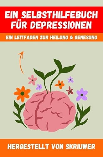 Ein Selbsthilfebuch für Depressionen: Ein praktischer Leitfaden zur Heilung und Genesung Ein Selbsthilfebuch für Depressionen: Ein praktischer Leitfaden zur Heilung und Genesung von epubli