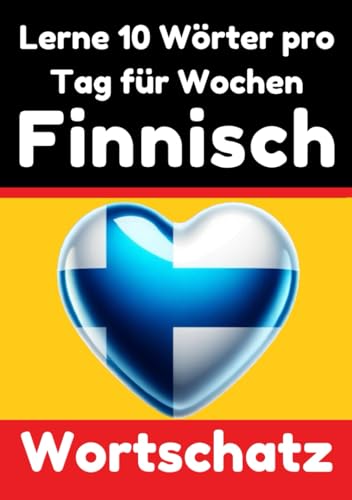 Finnisch-Vokabeltrainer: Lernen Sie 7 Wochen lang täglich 10 Finnische Wörter | Die Tägliche Finnische Herausforderung: Ein umfassender Sprachführer ... Sprache (Bücher zum Finnischlernen, Band 2) von Independently published