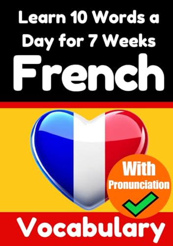 French Vocabulary Builder: Learn 10 French Words a Day for 7 Weeks | The Daily French Challenge: A Comprehensive Guide for Children and Beginners to ... French Language (Books for Learning French) von Independently published