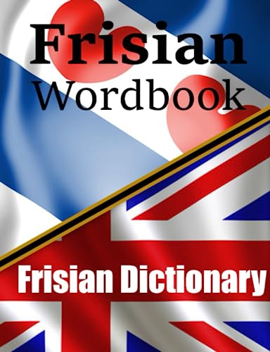 Frisian Wordbook | Frysk Wurdboek | A Frisian Dictionary | Learn the Frisian language: Frisian to English & English to Frisian (Books for Learning Frisian)