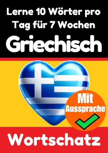 Griechisch-Vokabeltrainer: Lernen Sie 7 Wochen lang täglich 10 Griechische Wörter | Die Tägliche Griechische Herausforderung: Ein umfassender ... Sprache (Bücher zum Griechischlernen, Band 2) von Independently published