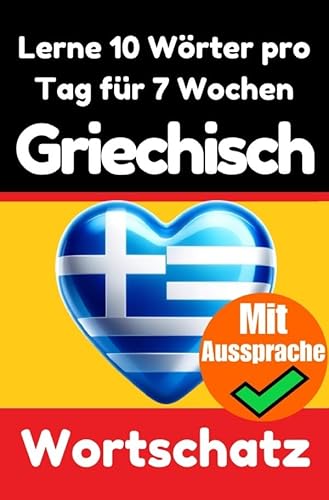 Griechisch-Vokabeltrainer: Lernen Sie 7 Wochen lang täglich 10 Griechische Wörter | Die Tägliche Griechische Herausforderung: Ein umfassender ... Sprache | Lernen Sie die Griechische Sprache Griechisch-Vokabeltrainer: Lernen Sie 7 Wochen lang täglich 10 Griechische Wörter | Die Tägliche Griechische Herausforderung: Ein umfassender ... Sprache | Lernen Sie die Griechische Sprache von epubli