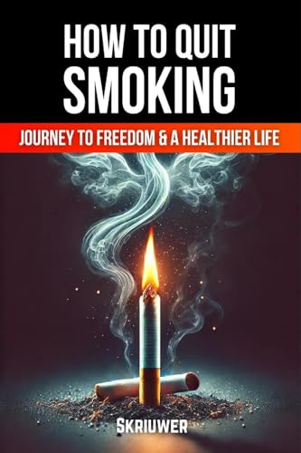 How to Quit Smoking: The Journey to Freedom and a Healthier Life How to Quit Smoking: The Journey to Freedom and a Healthier Life von epubli