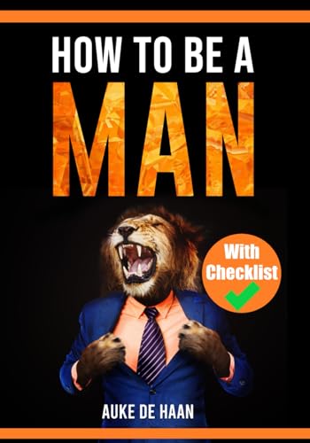 How to be a man | A self help book for men | Young Adult - Adult: A book for men about dating, self esteem, self love, self growth, motivation, inspiration and more (Books for Men) How to be a man | A self help book for men | Young Adult - Adult: A book for men about dating, self esteem, self love, self growth, motivation, inspiration and more (Books for Men)