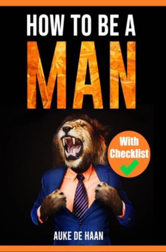 How to be a man | A self help book for men: A book for men about dating, self esteem, self love, self growth, motivation, inspiration and more How to be a man | A self help book for men: A book for men about dating, self esteem, self love, self growth, motivation, inspiration and more