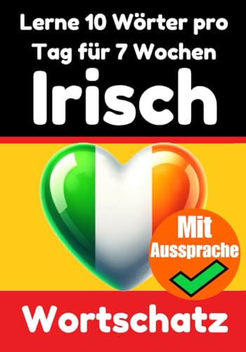 Irisch-Vokabeltrainer: Lernen Sie 7 Wochen lang täglich 10 Irische Wörter | Die Tägliche Irische Herausforderung: Ein umfassender Sprachführer für ... Sprache (Books for Learning Irish, Band 4) von Independently published