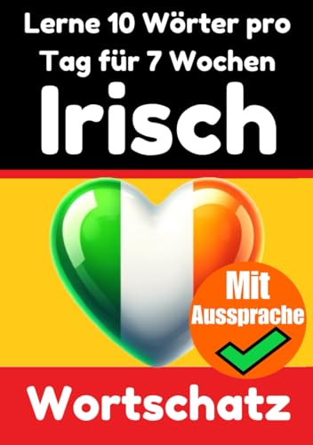 Irisch-Vokabeltrainer: Lernen Sie 7 Wochen lang täglich 10 Irische Wörter | Die Tägliche Irische Herausforderung: Ein umfassender Sprachführer für ... Sprache (Books for Learning Irish, Band 4) von Independently published