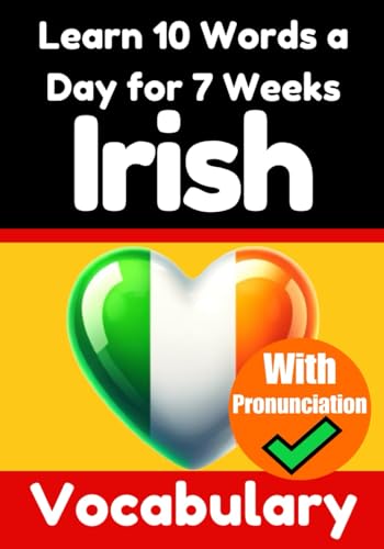 Irish Vocabulary Builder: Learn 10 Irish Words a Day for 7 Weeks | The Daily Irish Challenge: A Comprehensive Guide for Children and Beginners to ... (Books for Learning Irish, Band 5) von Independently published