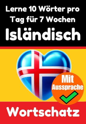 Isländisch-Vokabeltrainer: Lernen Sie 7 Wochen lang täglich 10 Isländische Wörter | Die Tägliche Isländische Herausforderung: Ein umfassender ... Sprache (Bücher zum Isländischlernen, Band 3) von Independently published