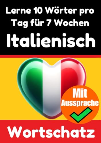 Italienisch-Vokabeltrainer: Lernen Sie 7 Wochen lang täglich 10 Italienische Wörter | Die Tägliche Italienische Herausforderung: Ein umfassender ... (Bücher zum Italienischlernen, Band 7) von Independently published