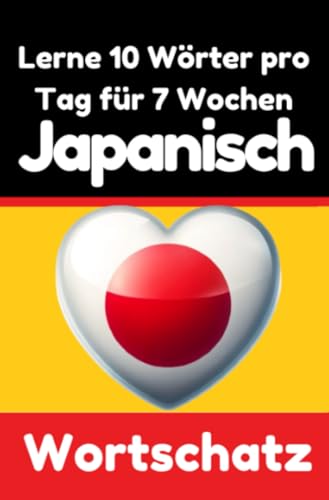 Japanisch-Vokabeltrainer: Lernen Sie 7 Wochen lang täglich 10 Japanische Wörter | Die Tägliche Japanische Herausforderung: Ein umfassender ... Sprache | Lernen Sie die Japanische Sprache Japanisch-Vokabeltrainer: Lernen Sie 7 Wochen lang täglich 10 Japanische Wörter | Die Tägliche Japanische Herausforderung: Ein umfassender ... Sprache | Lernen Sie die Japanische Sprache von epubli