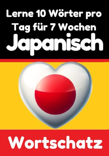 Japanisch-Vokabeltrainer: Lernen Sie 7 Wochen lang täglich 10 Japanische Wörter | Die Tägliche Japanische Herausforderung: Ein umfassender ... die Japanische Sprache (Books for Japanese) von Independently published