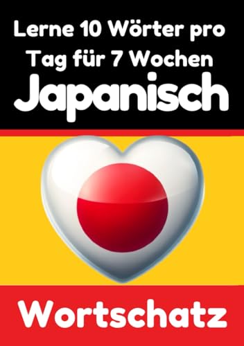 Japanisch-Vokabeltrainer: Lernen Sie 7 Wochen lang täglich 10 Japanische Wörter | Die Tägliche Japanische Herausforderung: Ein umfassender ... die Japanische Sprache (Books for Japanese) von Independently published