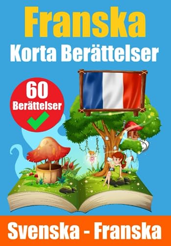 Korta Berättelser på Franska | Svenska och Franska Berättelser Sida vid Sida: Lär dig franska genom berättelser | Lämpligt för barn Korta Berättelser på Franska | Svenska och Franska Berättelser Sida vid Sida: Lär dig franska genom berättelser | Lämpligt för barn