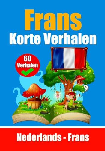 Korte Verhalen in het Frans | Nederlands en het Frans naast elkaar: Leer de Franse taal (Boeken om Frans te leren, Band 1)