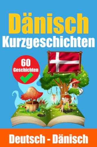 Kurzgeschichten auf Dänisch | Dänisch und Deutsch Nebeneinander: Lernen Sie die Dänische Sprache | Zweisprachige Kurzgeschichten - Deutsch und Dänisch Kurzgeschichten auf Dänisch | Dänisch und Deutsch Nebeneinander: Lernen Sie die Dänische Sprache | Zweisprachige Kurzgeschichten - Deutsch und Dänisch