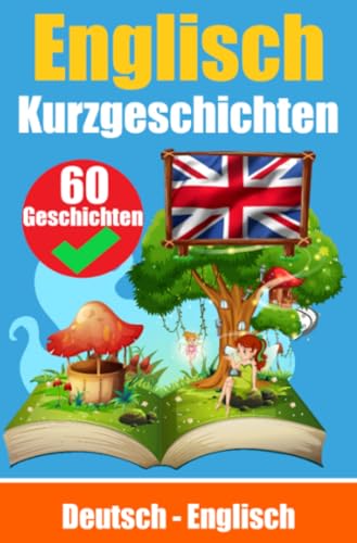 Kurzgeschichten auf Englisch | Deutsch und Englisch Nebeneinander: Lernen Sie die englisch Sprache | Zweisprachige Kurzgeschichten - Deutsch und Englisch Kurzgeschichten auf Englisch | Deutsch und Englisch Nebeneinander: Lernen Sie die englisch Sprache | Zweisprachige Kurzgeschichten - Deutsch und Englisch