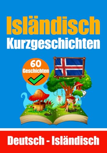 Kurzgeschichten auf Isländisch | Isländisch und Deutsch Nebeneinander | Für Kinder Geeignet: Lernen Sie die Isländische Sprache | Zweisprachige ... (Bücher zum Isländischlernen, Band 6)
