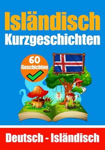 Kurzgeschichten auf Isländisch | Isländisch und Deutsch Nebeneinander | Für Kinder geeignet: Lernen Sie die Isländische Sprache | Zweisprachige ... (Bücher zum Isländischlernen, Band 6) von Independently published