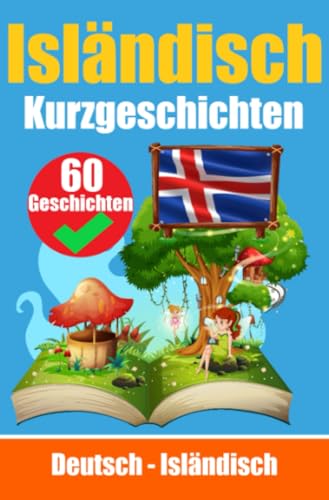 Kurzgeschichten auf Isländisch | Isländisch und Deutsch Nebeneinander: Lernen Sie die Isländische Sprache | Zweisprachige Kurzgeschichten - Deutsch und Isländisch Kurzgeschichten auf Isländisch | Isländisch und Deutsch Nebeneinander: Lernen Sie die Isländische Sprache | Zweisprachige Kurzgeschichten - Deutsch und Isländisch von epubli