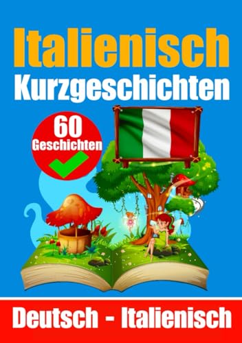 Kurzgeschichten auf Italienisch | Italienisch und Deutsch Nebeneinander | Für Kinder geeignet: Lernen Sie die Italienische Sprache durch ... (Bücher zum Italienischlernen, Band 1) von Independently published
