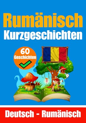 Kurzgeschichten auf Rumänisch | Rumänisch und Deutsch Nebeneinander | Für Kinder Geeignet: Lernen Sie die rumänische Sprache | Zweisprachige ... (Bücher zum Rumänischlernen, Band 2) von Independently published