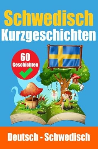 Kurzgeschichten auf Schwedisch | Schwedisch und Deutsch nebeneinander: Lernen Sie die schwedische Sprache durch Kurzgeschichten Kurzgeschichten auf Schwedisch | Schwedisch und Deutsch nebeneinander: Lernen Sie die schwedische Sprache durch Kurzgeschichten
