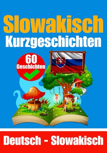 Kurzgeschichten auf Slowakisch | Deutsche und Slowakische Geschichten Nebeneinander | Für Kinder Geeignet: Lernen Sie die slowakische Sprache durch ... Ein Zweisprachiges Buch: Deutsch - Slowakisch Kurzgeschichten auf Slowakisch | Deutsche und Slowakische Geschichten Nebeneinander | Für Kinder Geeignet: Lernen Sie die slowakische Sprache durch ... Ein Zweisprachiges Buch: Deutsch - Slowakisch