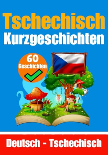 Kurzgeschichten auf Tschechisch | Deutsche und Tschechische Geschichten Nebeneinander | Für Kinder Geeignet: Lernen Sie die tschechische Sprache durch ... (Bücher zum Tschechischlernen, Band 2) von Independently published