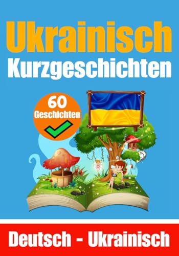 Kurzgeschichten auf Ukrainisch | Deutsch und Ukrainisch Nebeneinander: Lernen Sie die ukrainisch Sprache | Zweisprachige Kurzgeschichten - Deutsch und Ukrainisch (Bücher zum Ukrainischlernen, Band 1) Kurzgeschichten auf Ukrainisch | Deutsch und Ukrainisch Nebeneinander: Lernen Sie die ukrainisch Sprache | Zweisprachige Kurzgeschichten - Deutsch und Ukrainisch (Bücher zum Ukrainischlernen, Band 1) von Independently published