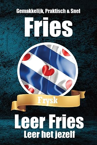 Leer het jezelf | De Friese Taal: Fries Gemakkelijk Gemaakt | Geschikt voor Beginners Leer het jezelf | De Friese Taal: Fries Gemakkelijk Gemaakt | Geschikt voor Beginners