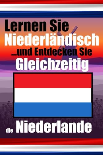 Lernen Sie 50 Dinge, die Sie beim Niederländischlernen nicht über die Niederlande wussten | Gut für Anfänger, Kinder, Erwachsene und andere Lernende: ... (Bücher zum Niederländischlernen, Band 6) von Independently published
