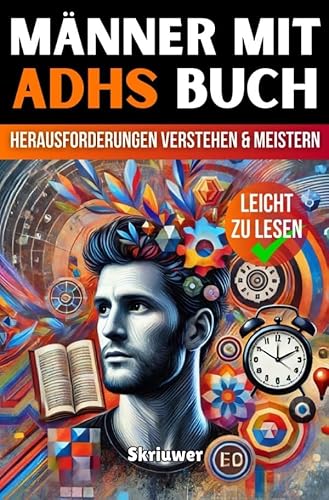 Männer mit ADHS: Herausforderungen verstehen und meistern Männer mit ADHS: Herausforderungen verstehen und meistern von epubli