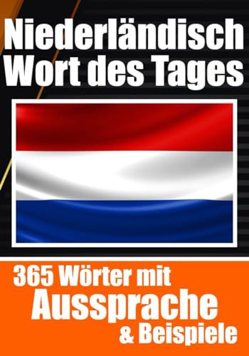Niederländische Wörter des Tages | Niederländischer Wortschatz leicht gemacht: Ihre tägliche Dosis Niederländisch lernen: Mühelos Holländisch lernen ... für Reisende, Studenten und Sprachbegeisterte von Independently published