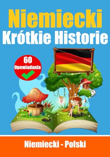 Opowiadania krótkie po niemiecku | Polski i niemiecki obok siebie: Naucz się języka niemieckiego | Niemiecki w łatwy sposób Opowiadania krótkie po niemiecku | Polski i niemiecki obok siebie: Naucz się języka niemieckiego | Niemiecki w łatwy sposób