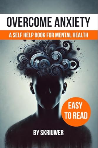 Overcome Anxiety Book: Self Help for Mental Health Overcome Anxiety Book: Self Help for Mental Health von epubli