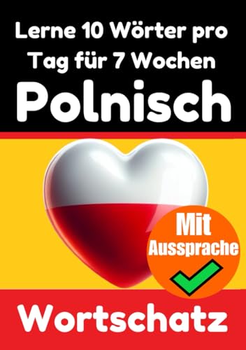 Polnisch-Vokabeltrainer: Lernen Sie 7 Wochen lang täglich 10 Polnische Wörter | Die Tägliche Polnische Herausforderung: Ein umfassender Sprachführer ... Sprache (Bücher zum Polnischlernen, Band 2) von Independently published