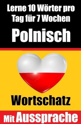 Polnisch-Vokabeltrainer: Lernen Sie 7 Wochen lang täglich 10 Polnische Wörter | Die Tägliche Polnische Herausforderung: Ein umfassender Sprachführer ... Sprache | Lernen Sie die Polnische Sprache Polnisch-Vokabeltrainer: Lernen Sie 7 Wochen lang täglich 10 Polnische Wörter | Die Tägliche Polnische Herausforderung: Ein umfassender Sprachführer ... Sprache | Lernen Sie die Polnische Sprache