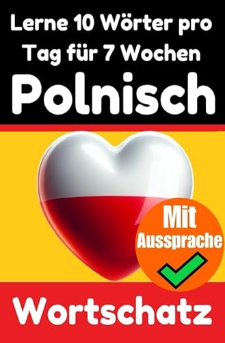 Polnisch-Vokabeltrainer: Lernen Sie 7 Wochen lang täglich 10 Polnische Wörter | Die Tägliche Polnische Herausforderung: Ein umfassender Sprachführer ... Sprache | Lernen Sie die Polnische Sprache Polnisch-Vokabeltrainer: Lernen Sie 7 Wochen lang täglich 10 Polnische Wörter | Die Tägliche Polnische Herausforderung: Ein umfassender Sprachführer ... Sprache | Lernen Sie die Polnische Sprache von epubli